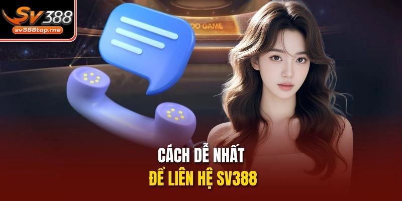 Cách dễ nhất để liên hệ sv388