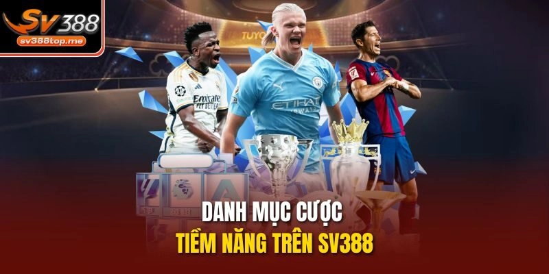 Danh mục cược tiềm năng trên sv388