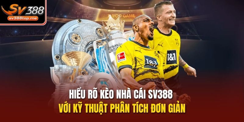 Hiểu rõ kèo nhà cái sv388 với kỹ thuật phân tích đơn giản