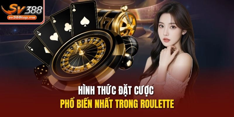 Hình thức đặt cược phổ biến nhất trong roulette