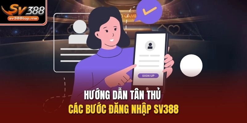Hướng dẫn tân thủ các bước đăng nhập sv388