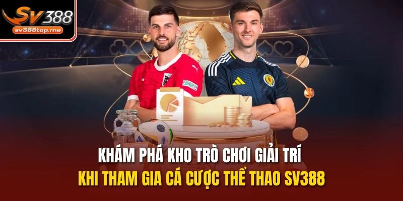Khám phá kho trò chơi giải trí khi tham gia cá cược thể thao SV388