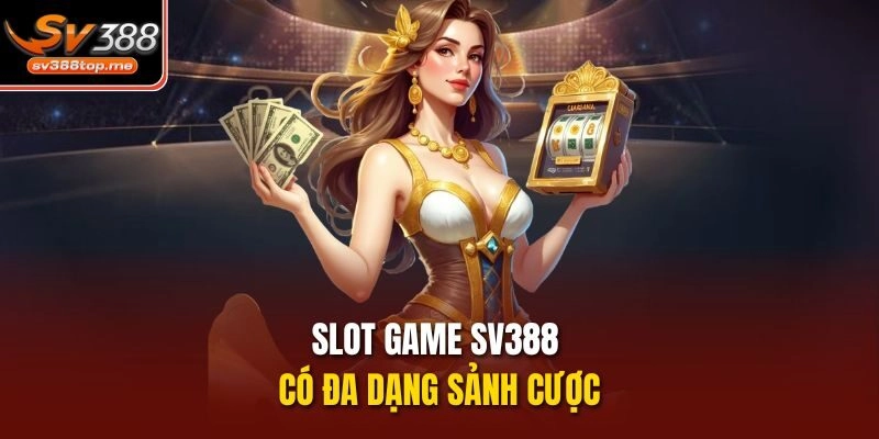 Slot game sv388 có đa dạng sảnh cược