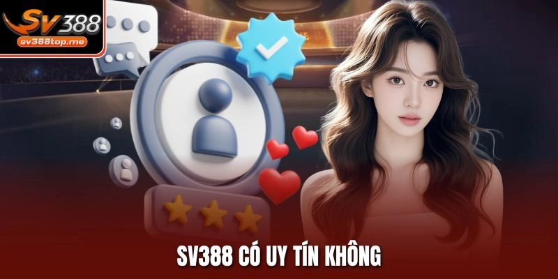 Sv388 Có Uy Tín Không – Góc Nhìn Toàn Diện Từ A Đến Z