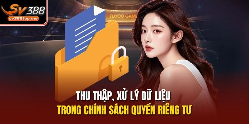 Thu thập, xử lý dữ liệu trong chính sách quyền riêng tư