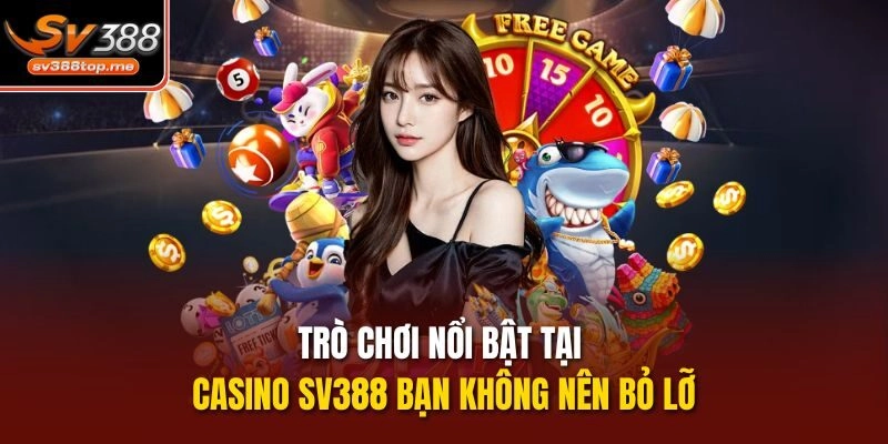 Trò chơi nổi bật tại casino sv388 bạn không nên bỏ lỡ
