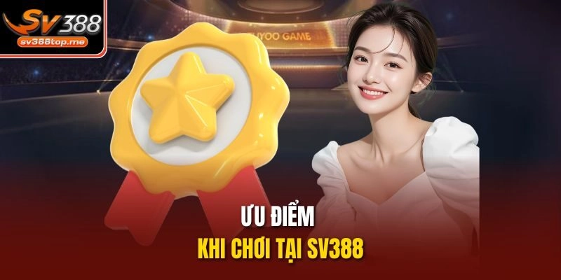 Ưu điểm khi chơi tại SV388