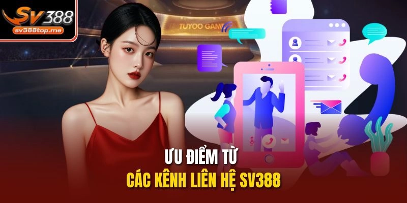 Ưu điểm từ các kênh liên hệ sv388