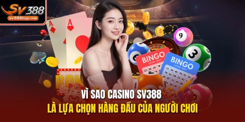 Vì sao casino sv388 là lựa chọn hàng đầu của người chơi
